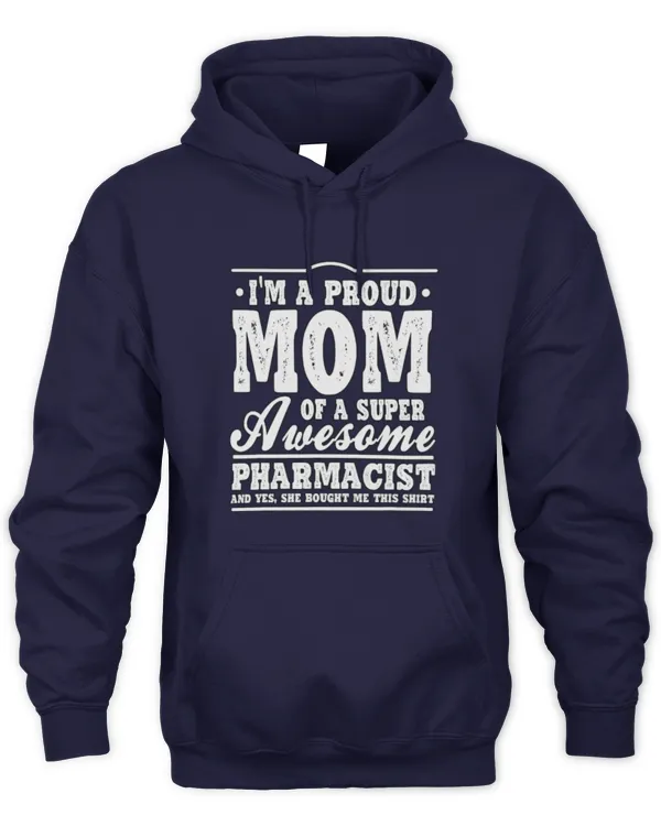 Cute Pharmacist Im A Proud Mom Of A Super Awesome Pharmacist Pharmacy RPh - Unisex Hoodie Unisex Hoodie