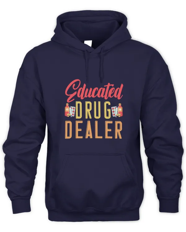 Cute Pharmacist Im An Educated Drug Dealer Medicine Pharmacist - Unisex Hoodie Unisex Hoodie