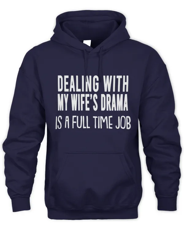 DEALING WITH MY WIFE'S DRAMA IS A FULL TIME JOB