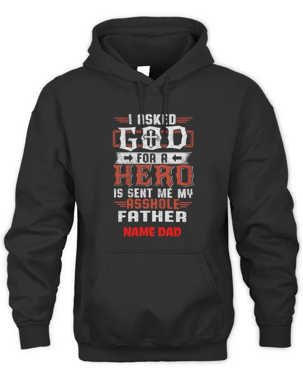 I ASKED GOD FOR A HERO, HE SENT ME MY FATHER - HAPPY FATHER'S DAY