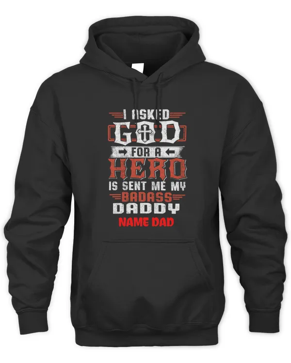 I ASKED GOD FOR A HERO, HE SENT ME MY DADDY 1- HAPPY FATHER'S DAY
