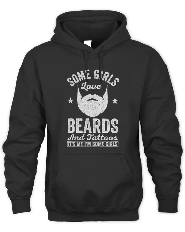 Some Girls Love Beards And Tattoos Its Me Im Some Girls 13