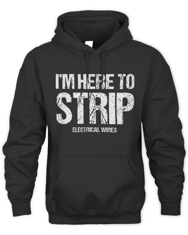 Funny Electrician I'm Here To Strip Electrical Wires Shirt