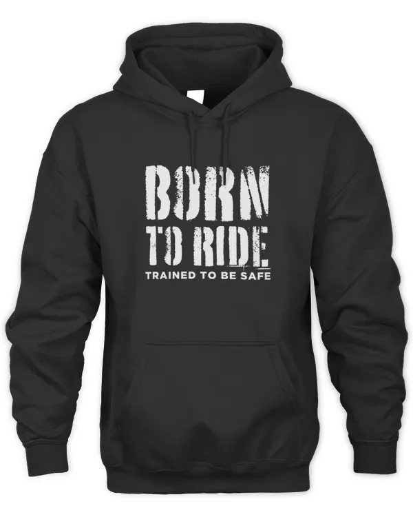 Born to ride, trained to be safe Men’s T-Shirt Hoodies