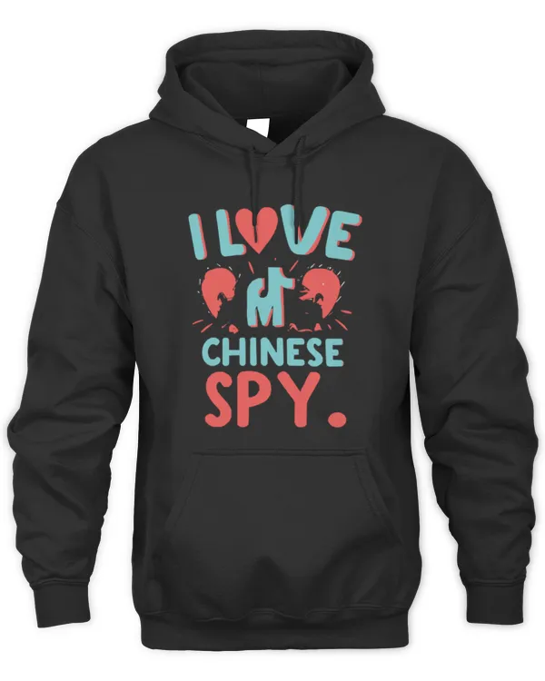 I Love My Chinese Spy Novelty Sarcastic for Men and Women T-Shirt - Unisex Hoodie Unisex Hoodie