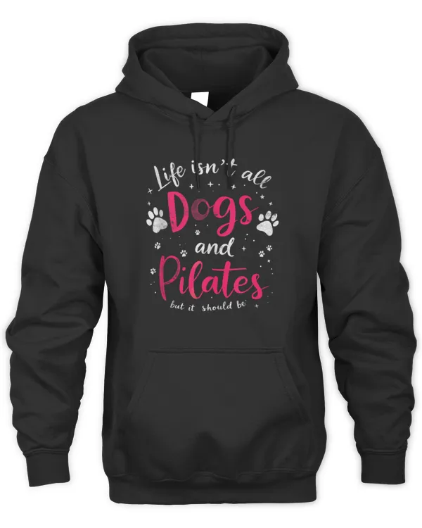 Life Isn't All Dogs & Pilates But It Should Be Yoga & Dog Tee - Unisex Hoodie Unisex Hoodie