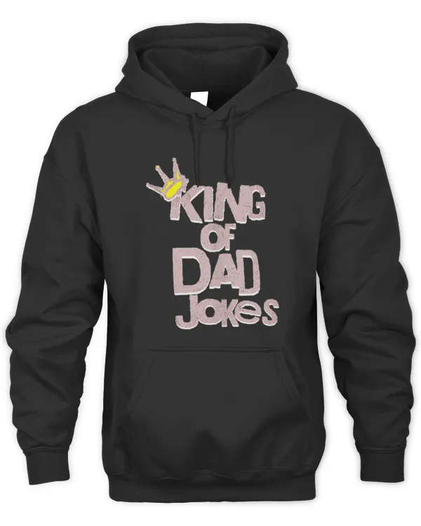 Mens King of Dad Jokes Birthday Father's Day Dad Humor Tee - Unisex Hoodie Unisex Hoodie