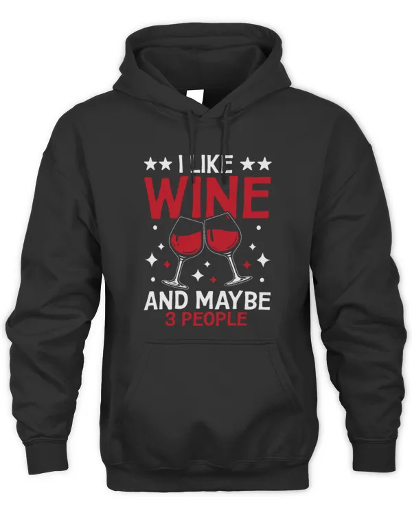 Drinker Wine Saying I Like Wine And Maybe 3 People