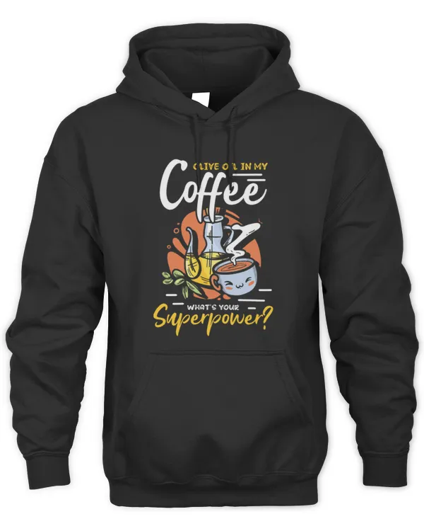Drinker Coffee Olive Oil In My Coffee What s Your Superpower