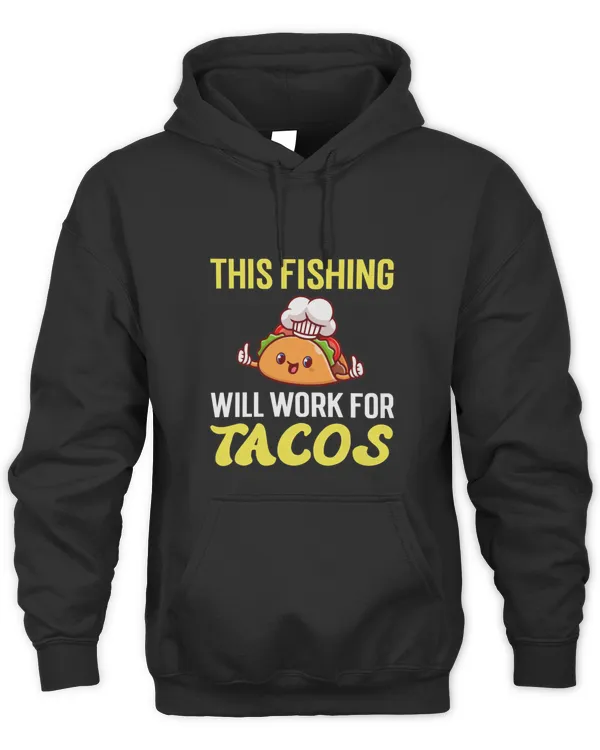 This Fishing Will Work For Tacos Funny Gift Tacos Fishing Quotes 1743 T-Shirt
