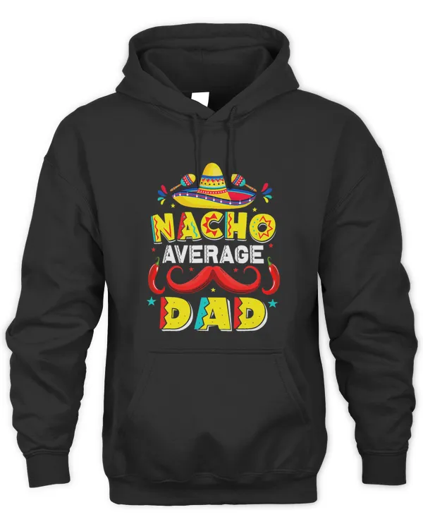 Nacho Average Dad Mexican Father Cinco De Mayo Daddy Fiesta