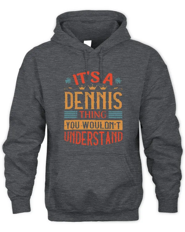 Mens Its A Dennis Thing Name - Unisex Hoodie Unisex Hoodie