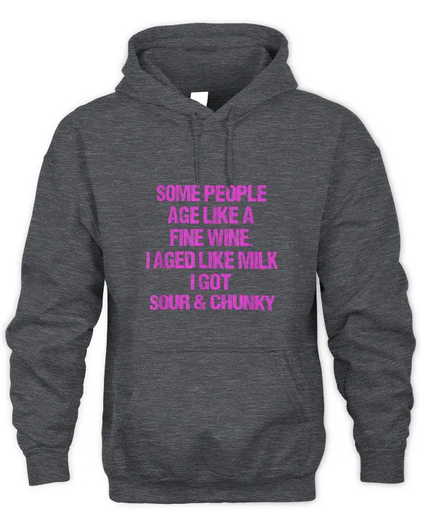 Drinker Wine Some People Age Like A Fine Wine I Aged Like Milk Funny 6 - Unisex Hoodie Unisex Hoodie