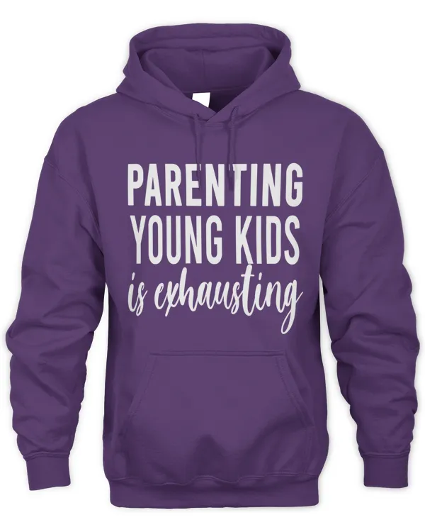 PARENTING YOUNG KIDS IS EXHAUSTING