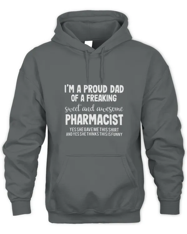 Cute Pharmacist Im A Proud Dad Of A Freaking Sweet And Awesome Pharmacist - Unisex Hoodie Unisex Hoodie