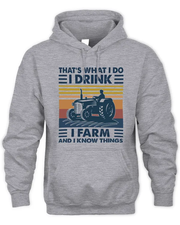 That's What I Do I Drink I Farm And I Know Things Shirt
