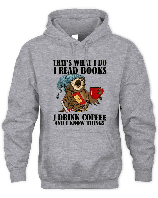 That's What I Do I Read Books I Drink Coffee And I Know Things