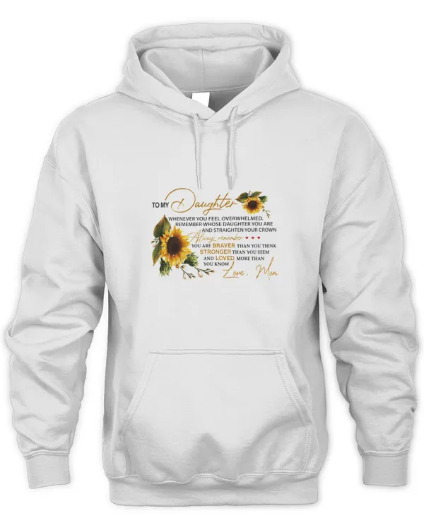 To my daughter whenever you feel overwhelmed Remember whose daughter you are and straighten your crown Always remember Hoodie