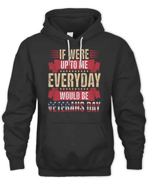 if were up to me everyday..., veterans day T-Shirt