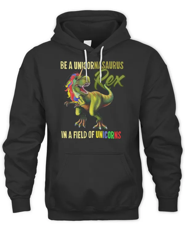 Be A Unicornasaurus Rex In A Field Of Unicorns T-Shirt