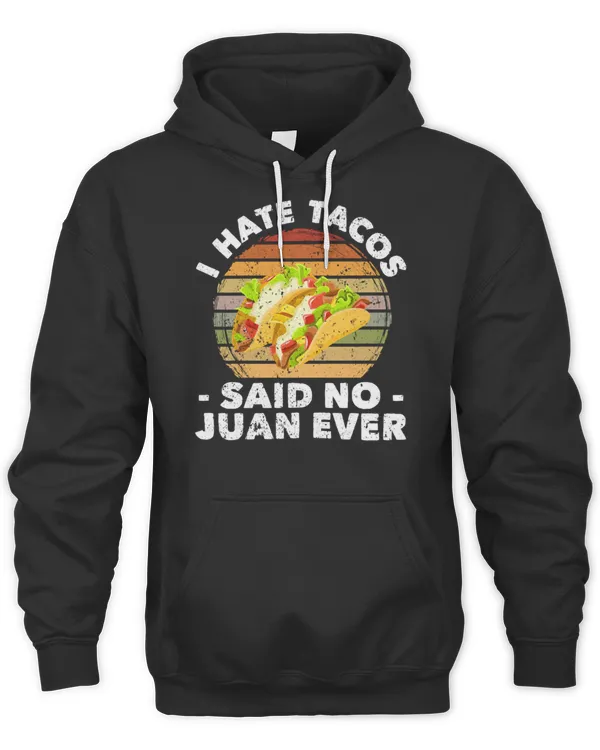 I hate tacos Said no Juan ever T-Shirt