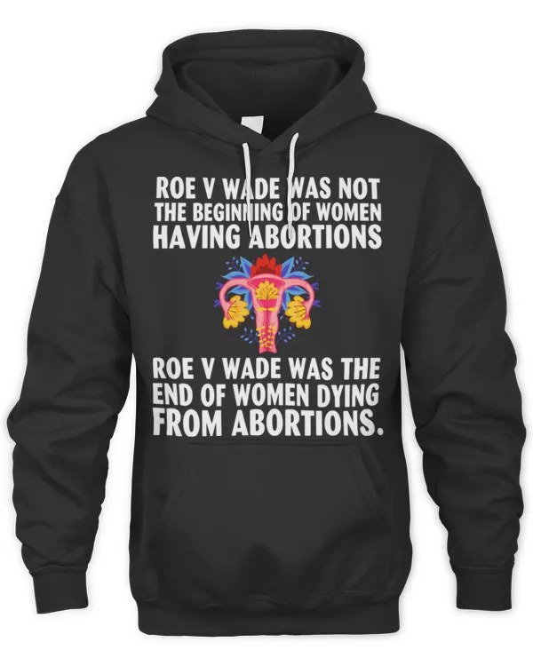 Roe V Wade Was Not The Beginning T-ShirtRoe V Wade was not the beginning of women having abortions T-Shirt_by Kristy_