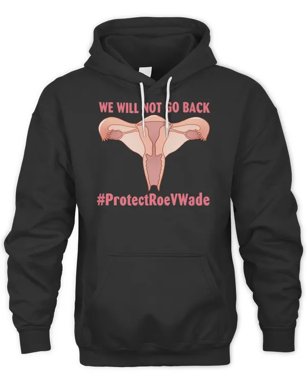 We Will Not Go Back T-Shirt We Will Not Go Back #ProtectRoeVWade Pro Choice T-Shirt
