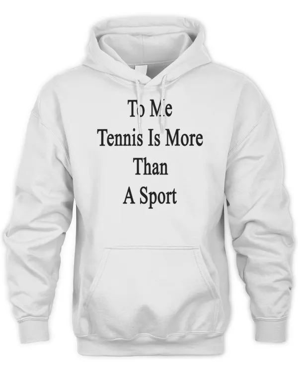 To Me Tennis Is More Than A Sport T-Shirt T-Shirt