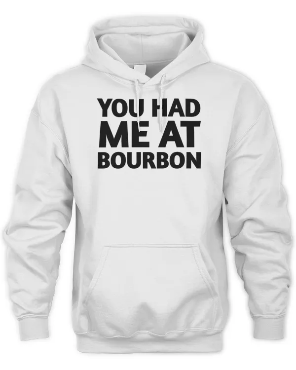 You Had Me At Bourbon 319 Shirt