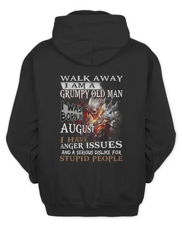 Walk Away I Am A Grumpy Old Man I Was Born In August