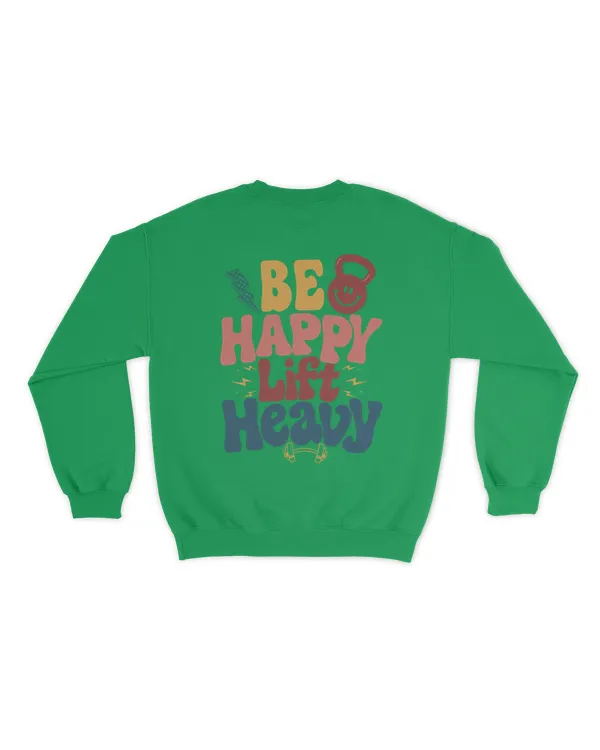 Be happy lift heavy gymer shirt - Unisex Sweatshirt Unisex Sweatshirt