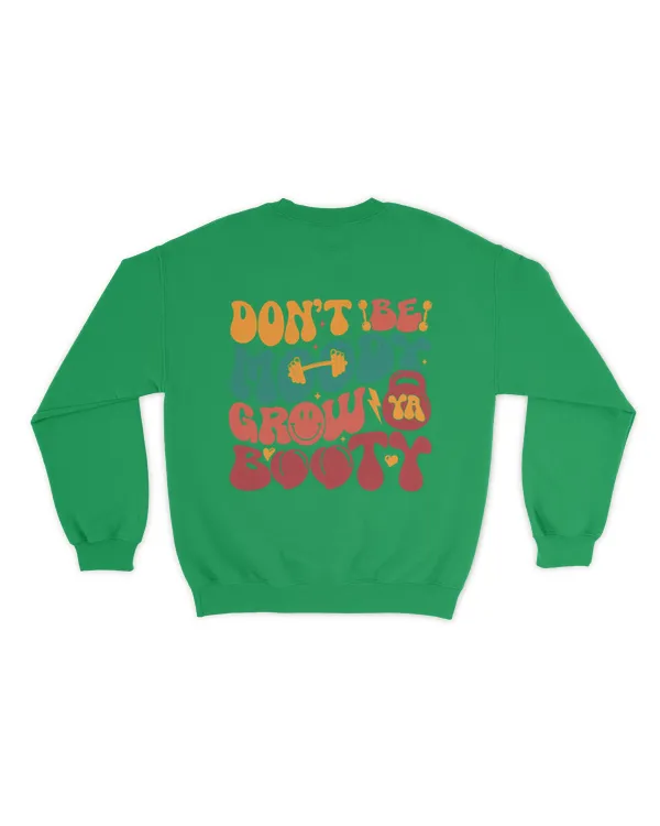 Don’t Be Moody Grow Ya Booty Shirt - Unisex Sweatshirt Unisex Sweatshirt