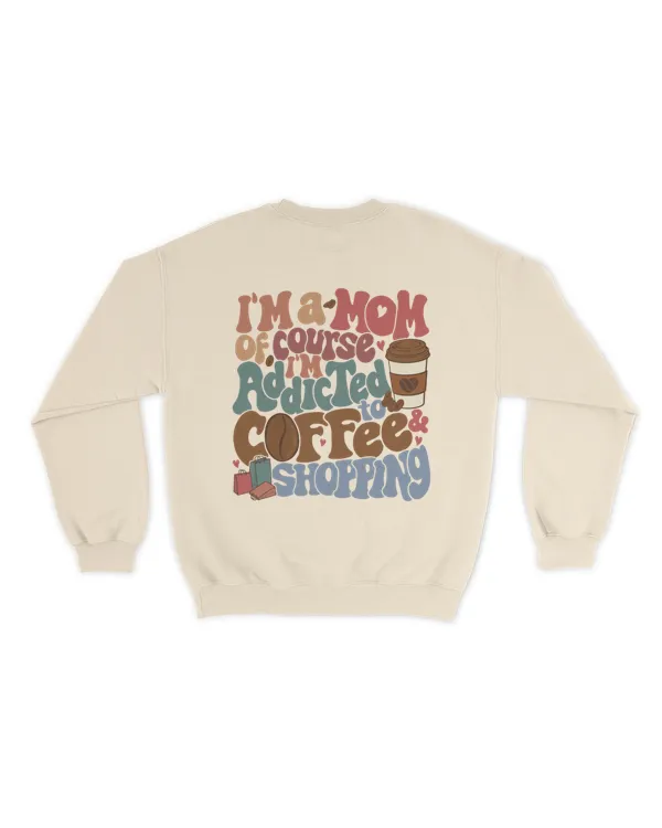 I'm a mom of course i'm addicted to coffee and shopping shirt