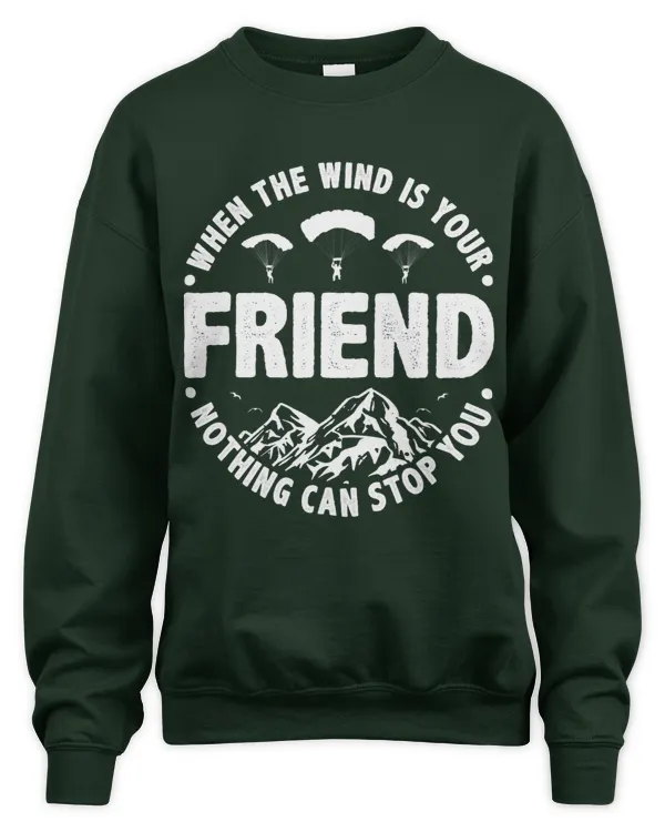 When The Wind Is Your Friend Nothing Can Stop You Parachute - Unisex Sweatshirt Unisex Sweatshirt