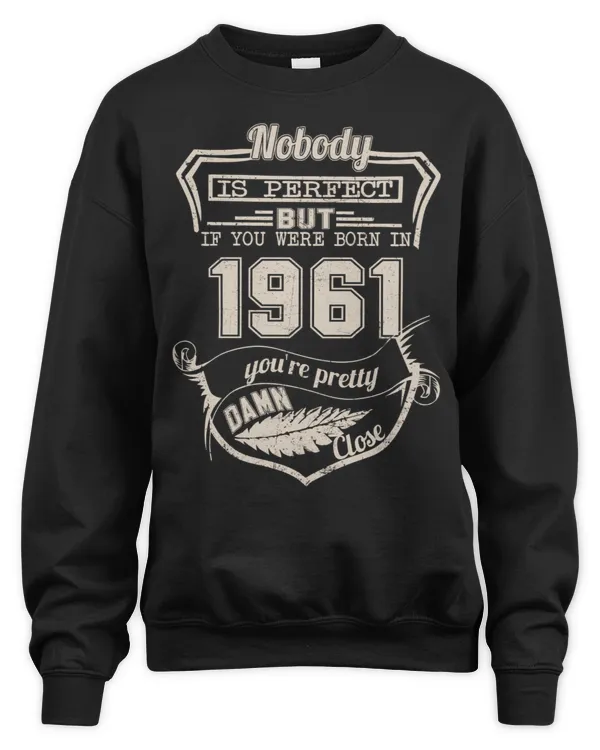 Nobody Is Perfect But If You Were Born In 1961 You're Pretty Damn Close USA59