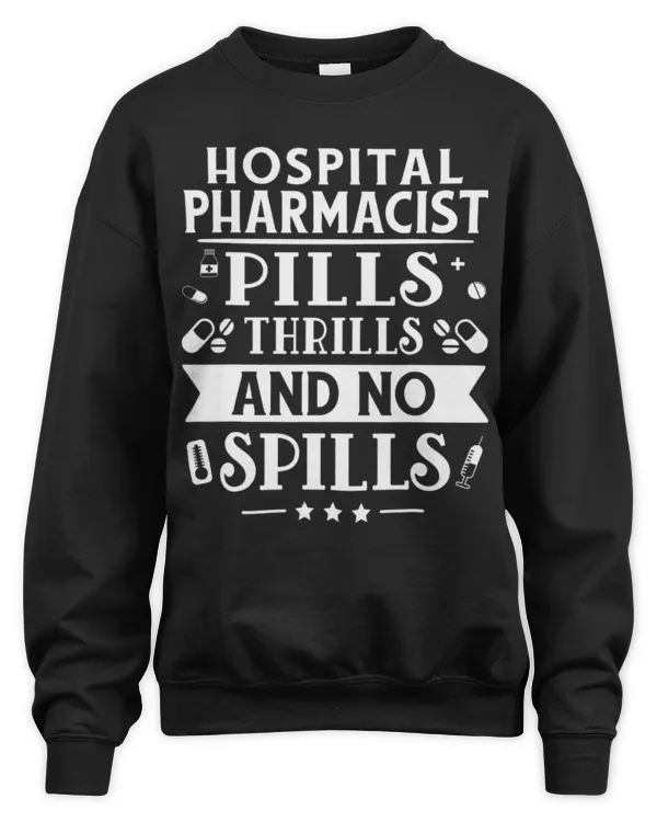 Cute Pharmacist Hospital Pharmacist Pills Thrills And No Spills - Unisex Sweatshirt Unisex Sweatshirt