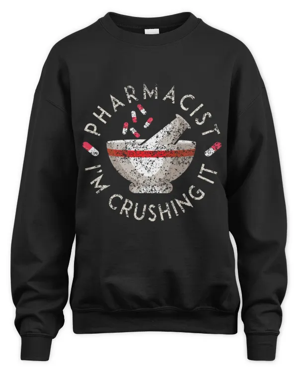 Cute Pharmacist Im Crushing It Sayings Pharmacy Job Apothecary 2 - Unisex Sweatshirt Unisex Sweatshirt