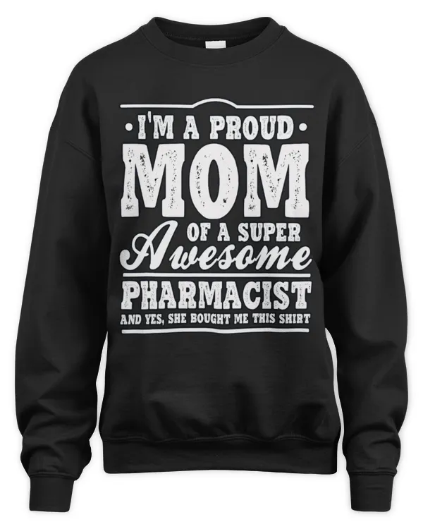 Cute Pharmacist Im A Proud Mom Of A Super Awesome Pharmacist Pharmacy RPh - Unisex Sweatshirt Unisex Sweatshirt
