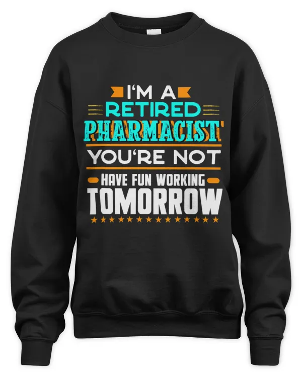 Cute Pharmacist Im a Retired Pharmacist Youre Not Funny Pharmacy Humor - Unisex Sweatshirt Unisex Sweatshirt