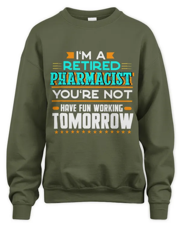 Cute Pharmacist Im a Retired Pharmacist Youre Not Funny Pharmacy Humor - Unisex Sweatshirt Unisex Sweatshirt