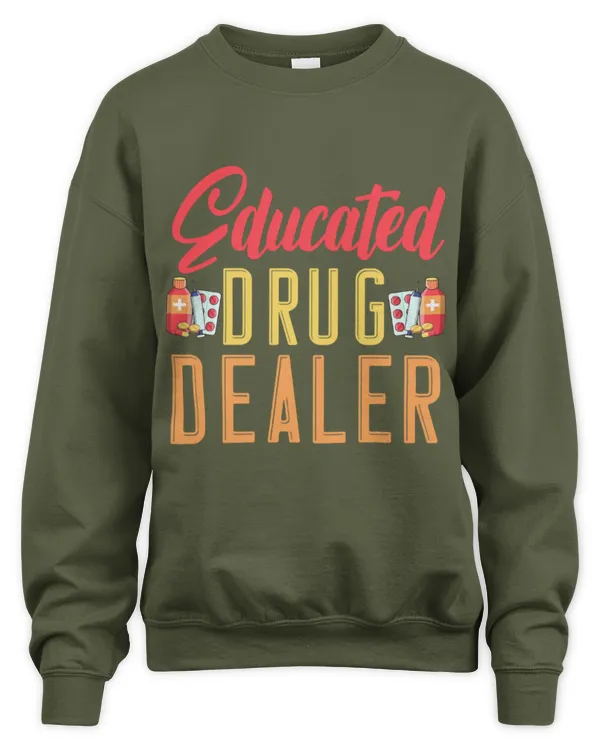 Cute Pharmacist Im An Educated Drug Dealer Medicine Pharmacist - Unisex Sweatshirt Unisex Sweatshirt