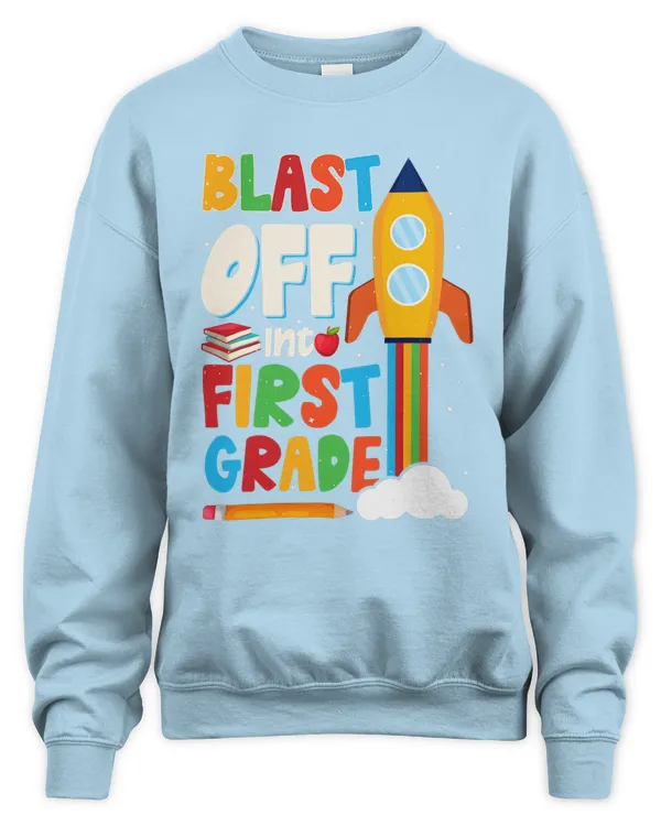 Blast Off Into 1st Grade First Day of School Shirt - Unisex Sweatshirt Unisex Sweatshirt