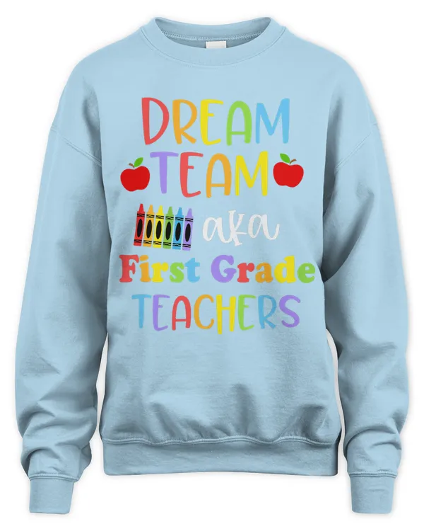 First Grade Teachers Dream Team Back to School Funny Shirt - Unisex Sweatshirt Unisex Sweatshirt