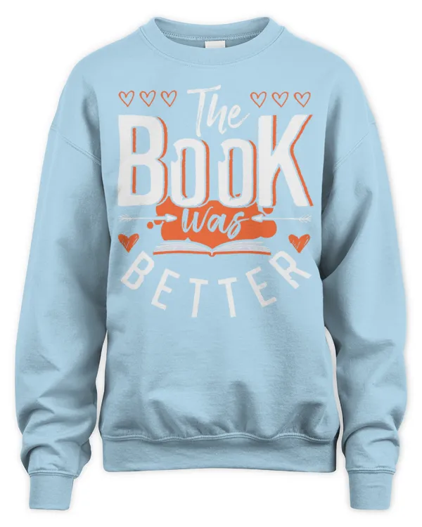 The Book Was Better Funny Book Lover Reading Gift Shirt - Unisex Sweatshirt Unisex Sweatshirt