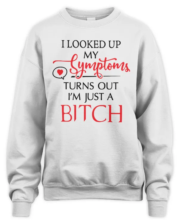 I looked up my symptoms turns out I'm just a bitch