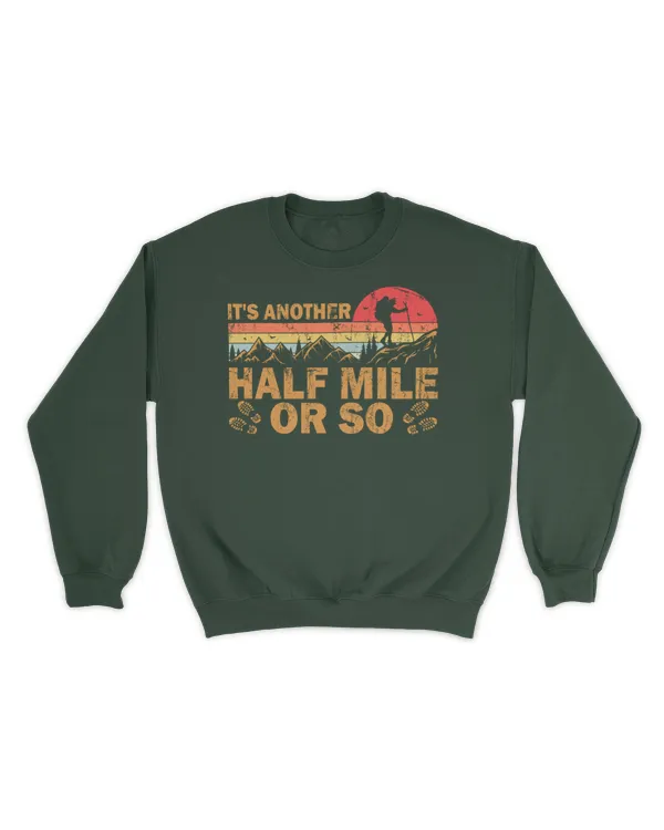 Hiking ( Hiking Trails ) - It's Another Half Mile Or So Unisex Sweatshirt