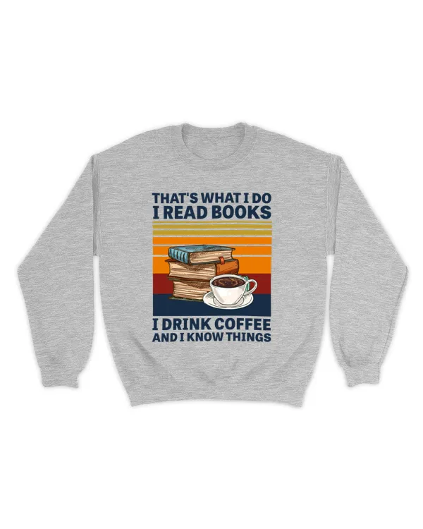 That's What I Do I Read Books I Drink Coffee And I Know Things