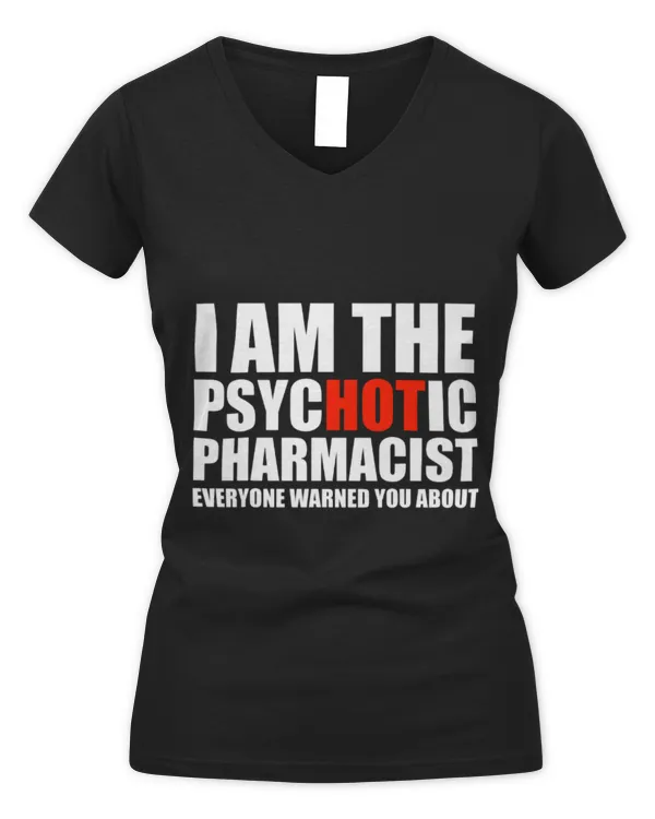 Cute Pharmacist Hot Psychotic Pharmacist You Were Warned About Graduation - Women's V-Neck T-Shirt Women's V-Neck T-Shirt