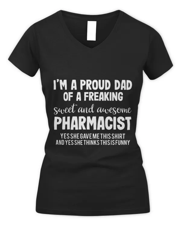 Cute Pharmacist Im A Proud Dad Of A Freaking Sweet And Awesome Pharmacist - Women's V-Neck T-Shirt Women's V-Neck T-Shirt