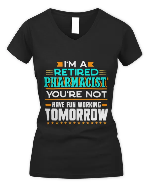 Cute Pharmacist Im a Retired Pharmacist Youre Not Funny Pharmacy Humor - Women's V-Neck T-Shirt Women's V-Neck T-Shirt